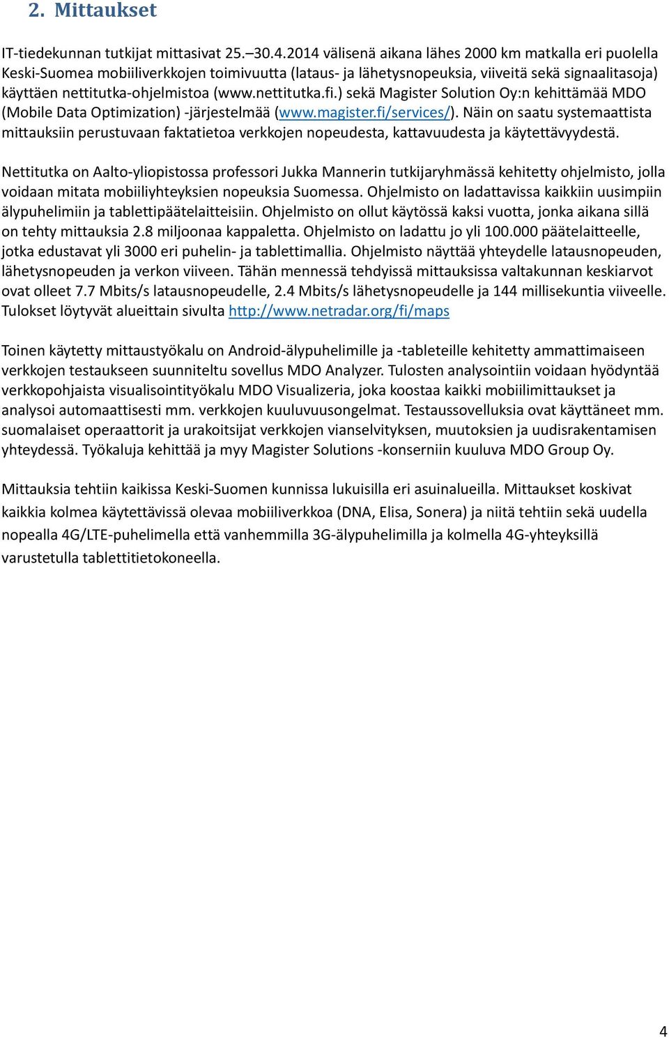 nettitutka.fi.) sekä Magister Solution Oy:n kehittämää MDO (Mobile Data Optimization) -järjestelmää (www.magister.fi/services/).