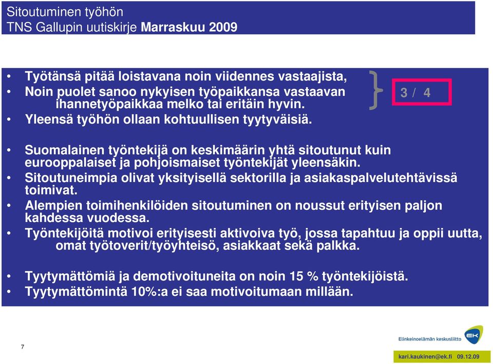 Sitoutuneimpia olivat yksityisellä sektorilla ja asiakaspalvelutehtävissä toimivat. Alempien toimihenkilöiden sitoutuminen on noussut erityisen paljon kahdessa vuodessa.