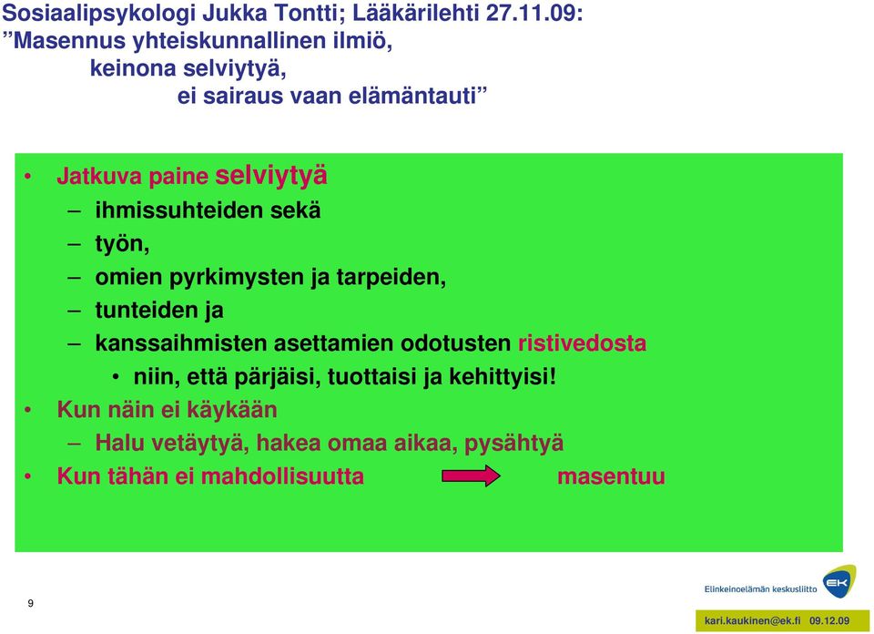 selviytyä ihmissuhteiden sekä työn, omien pyrkimysten ja tarpeiden, tunteiden ja kanssaihmisten asettamien