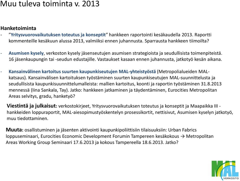 Vastaukset kasaan ennen juhannusta, jatkotyö kesän aikana. - Kansainvälinen kartoitus suurten kaupunkiseutujen MAL-yhteistyöstä (Metropolialueiden MALkatsaus).