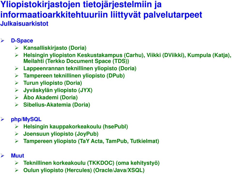 yliopisto (DPub) Turun yliopisto (Doria) Jyväskylän y yliopisto (JYX) Åbo Akademi (Doria) Sibelius-Akatemia (Doria) php/mysql Helsingin kauppakorkeakoulu (hsepubl)