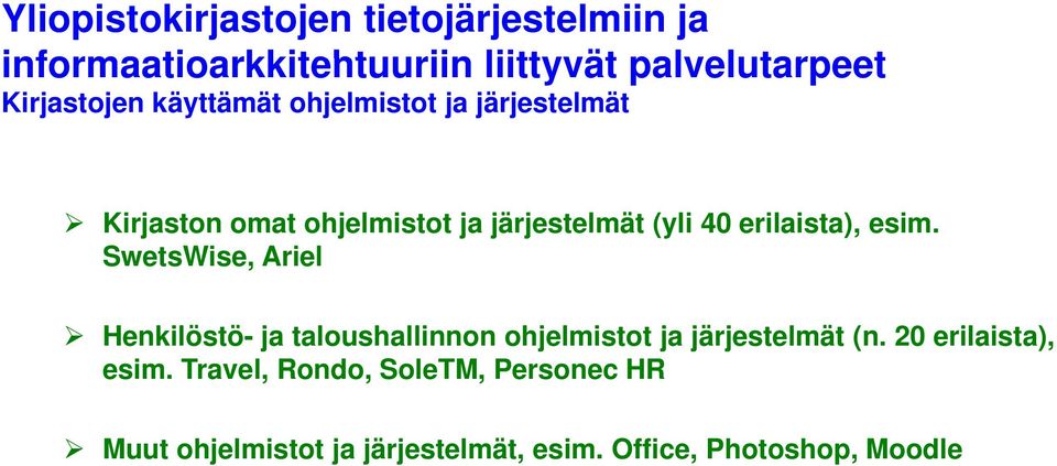 erilaista), esim. SwetsWise, Ariel Henkilöstö- ja taloushallinnon ohjelmistot ja järjestelmät (n.