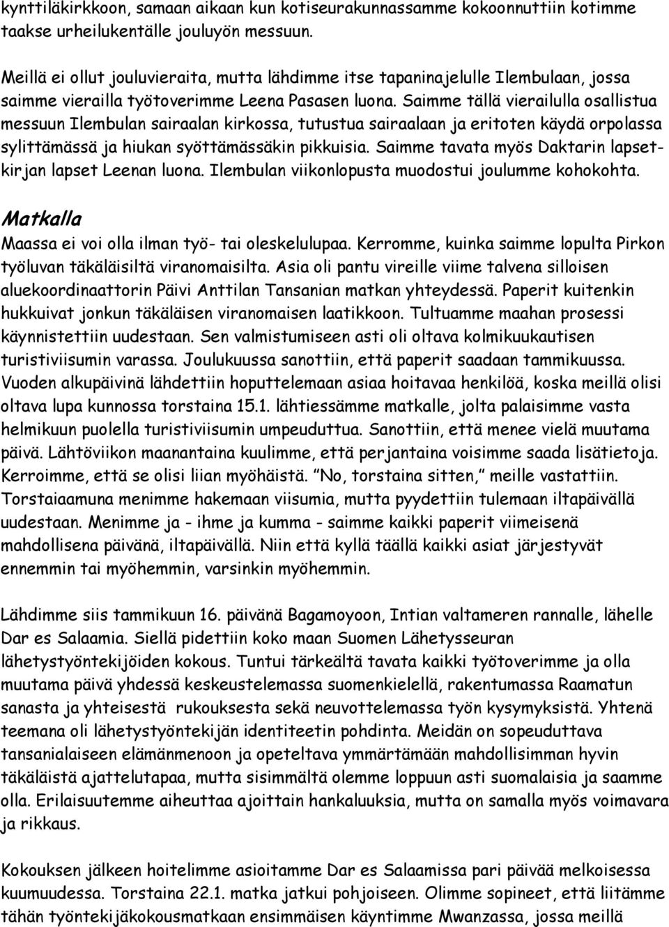 Saimme tällä vierailulla osallistua messuun Ilembulan sairaalan kirkossa, tutustua sairaalaan ja eritoten käydä orpolassa sylittämässä ja hiukan syöttämässäkin pikkuisia.