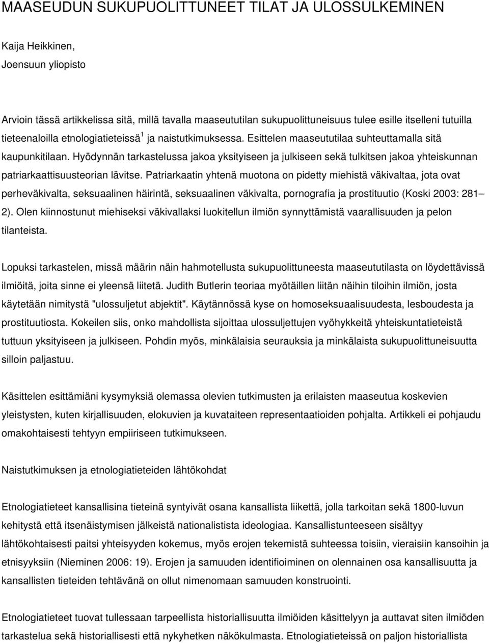 Hyödynnän tarkastelussa jakoa yksityiseen ja julkiseen sekä tulkitsen jakoa yhteiskunnan patriarkaattisuusteorian lävitse.