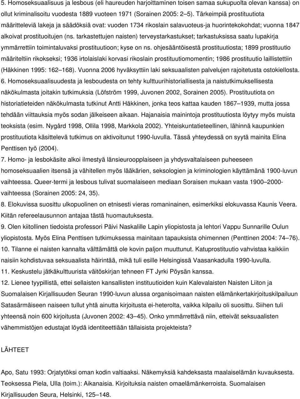 tarkastettujen naisten) terveystarkastukset; tarkastuksissa saatu lupakirja ymmärrettiin toimintaluvaksi prostituutioon; kyse on ns.