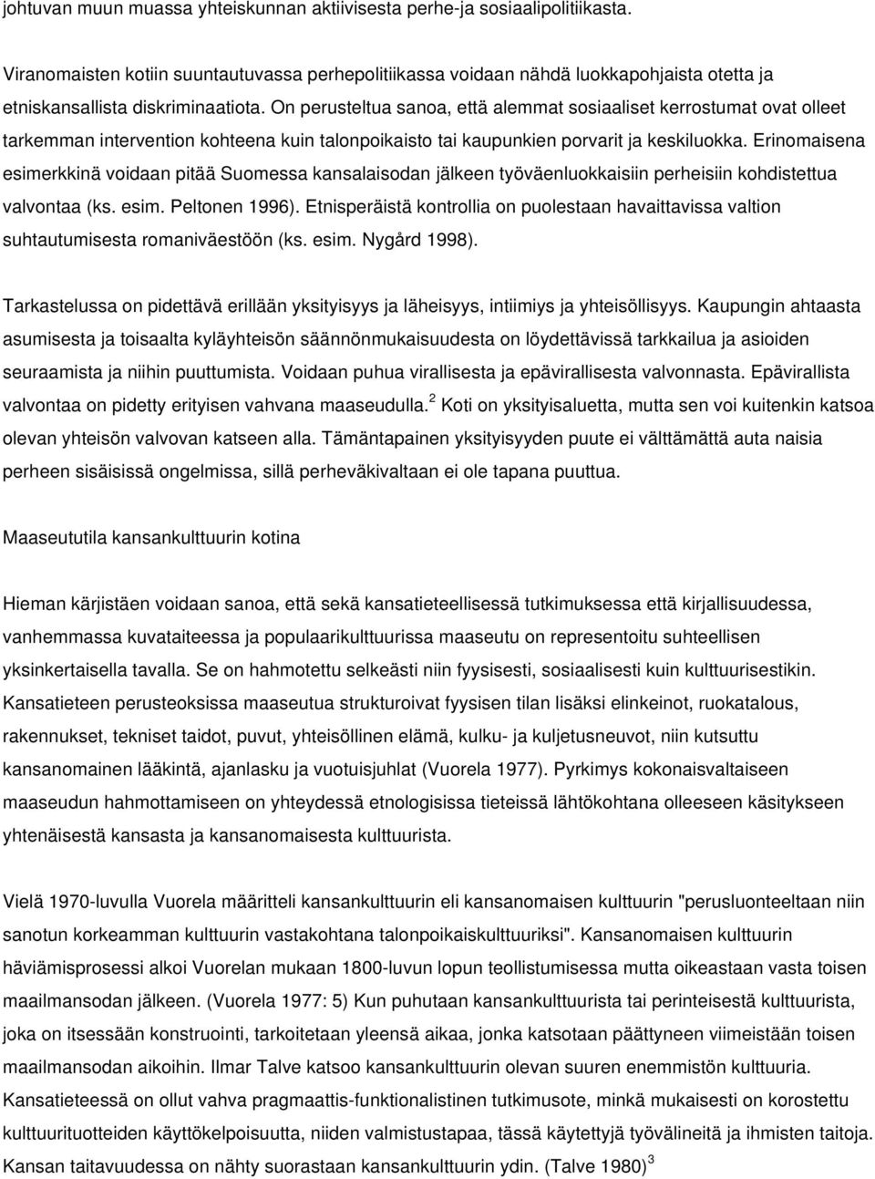 On perusteltua sanoa, että alemmat sosiaaliset kerrostumat ovat olleet tarkemman intervention kohteena kuin talonpoikaisto tai kaupunkien porvarit ja keskiluokka.