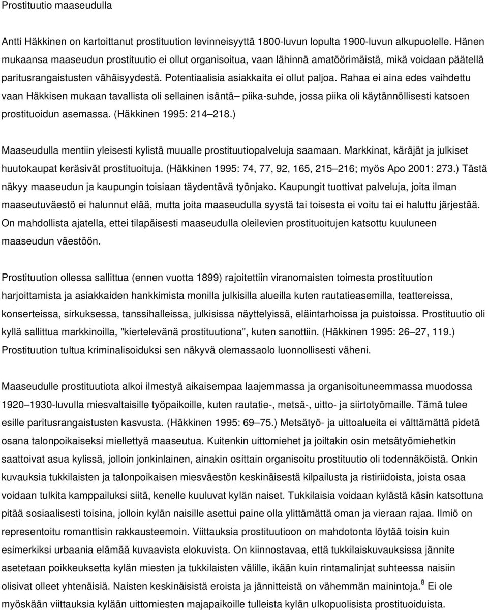 Rahaa ei aina edes vaihdettu vaan Häkkisen mukaan tavallista oli sellainen isäntä piika-suhde, jossa piika oli käytännöllisesti katsoen prostituoidun asemassa. (Häkkinen 1995: 214 218.