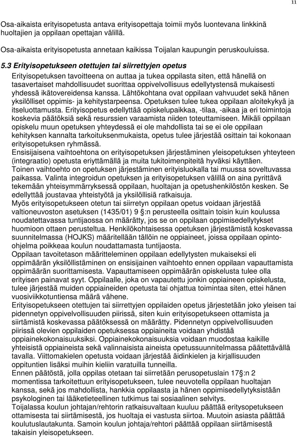 3 Erityisopetukseen otettujen tai siirrettyjen opetus Erityisopetuksen tavoitteena on auttaa ja tukea oppilasta siten, että hänellä on tasavertaiset mahdollisuudet suorittaa oppivelvollisuus