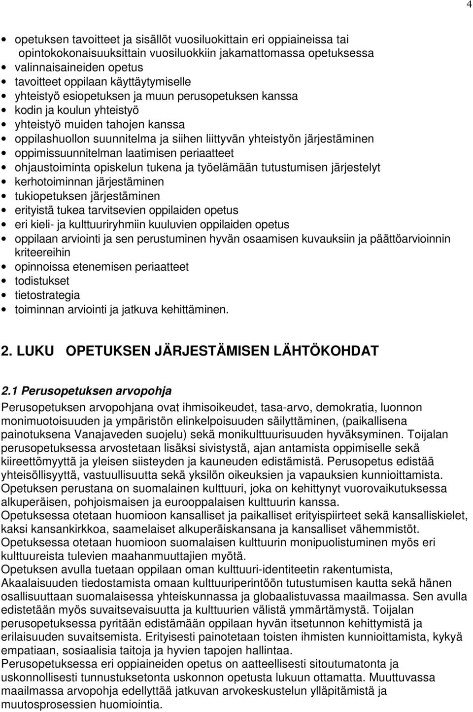 oppimissuunnitelman laatimisen periaatteet ohjaustoiminta opiskelun tukena ja työelämään tutustumisen järjestelyt kerhotoiminnan järjestäminen tukiopetuksen järjestäminen erityistä tukea tarvitsevien