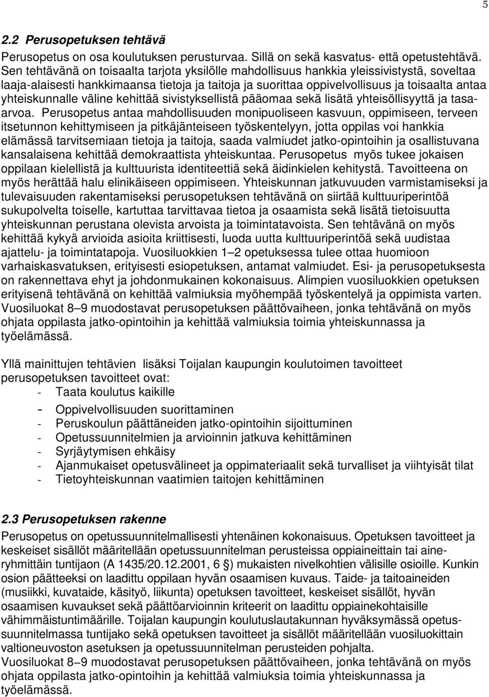 yhteiskunnalle väline kehittää sivistyksellistä pääomaa sekä lisätä yhteisöllisyyttä ja tasaarvoa.