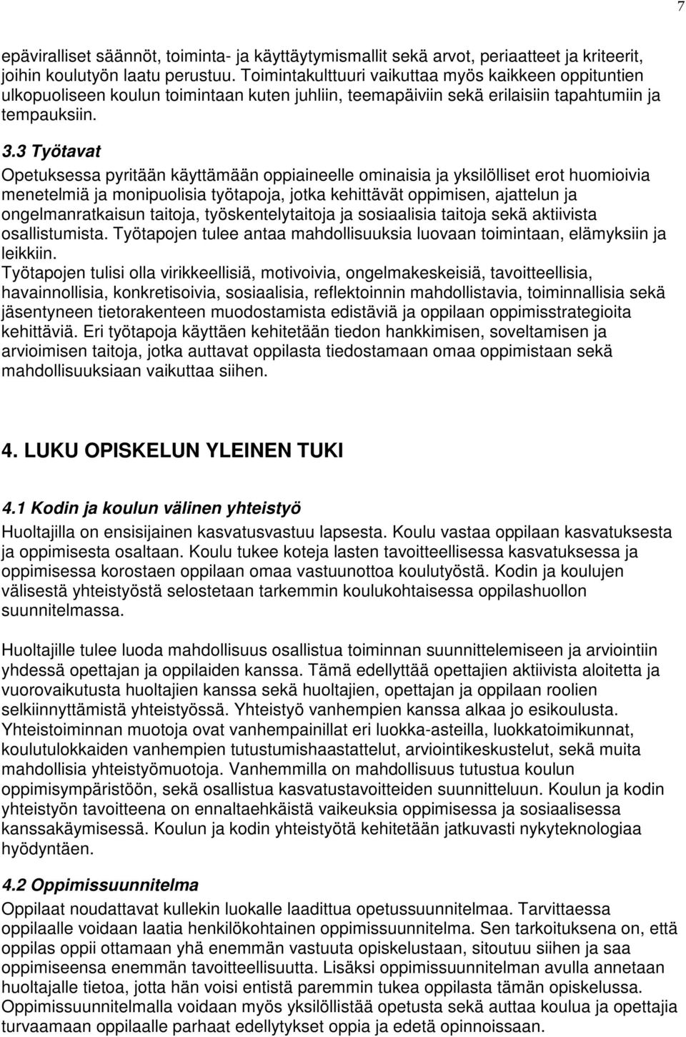 3 Työtavat Opetuksessa pyritään käyttämään oppiaineelle ominaisia ja yksilölliset erot huomioivia menetelmiä ja monipuolisia työtapoja, jotka kehittävät oppimisen, ajattelun ja ongelmanratkaisun