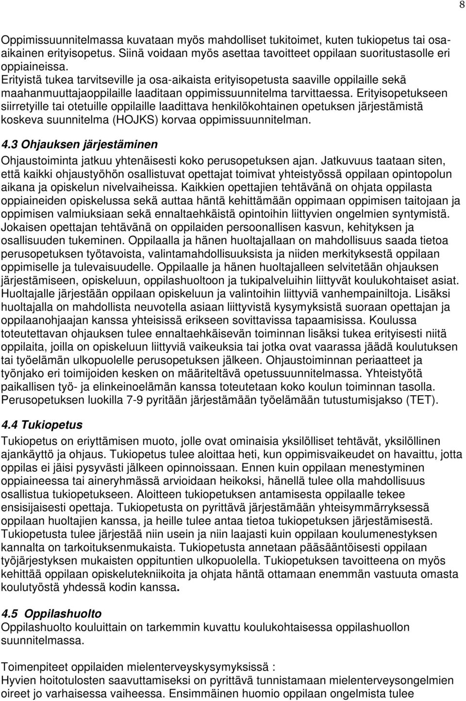 Erityisopetukseen siirretyille tai otetuille oppilaille laadittava henkilökohtainen opetuksen järjestämistä koskeva suunnitelma (HOJKS) korvaa oppimissuunnitelman. 4.