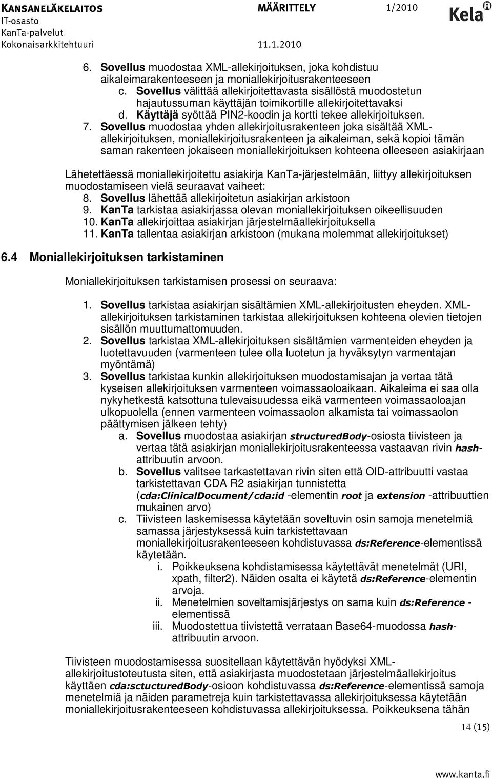 Sovellus muodostaa yhden allekirjoitusrakenteen joka sisältää XMLallekirjoituksen, moniallekirjoitusrakenteen ja aikaleiman, sekä kopioi tämän saman rakenteen jokaiseen moniallekirjoituksen kohteena