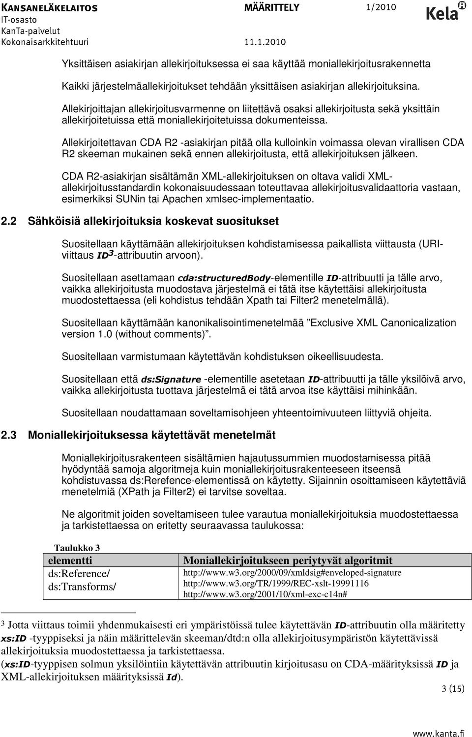 Allekirjoitettavan CDA R2 -asiakirjan pitää olla kulloinkin voimassa olevan virallisen CDA R2 skeeman mukainen sekä ennen allekirjoitusta, että allekirjoituksen jälkeen.