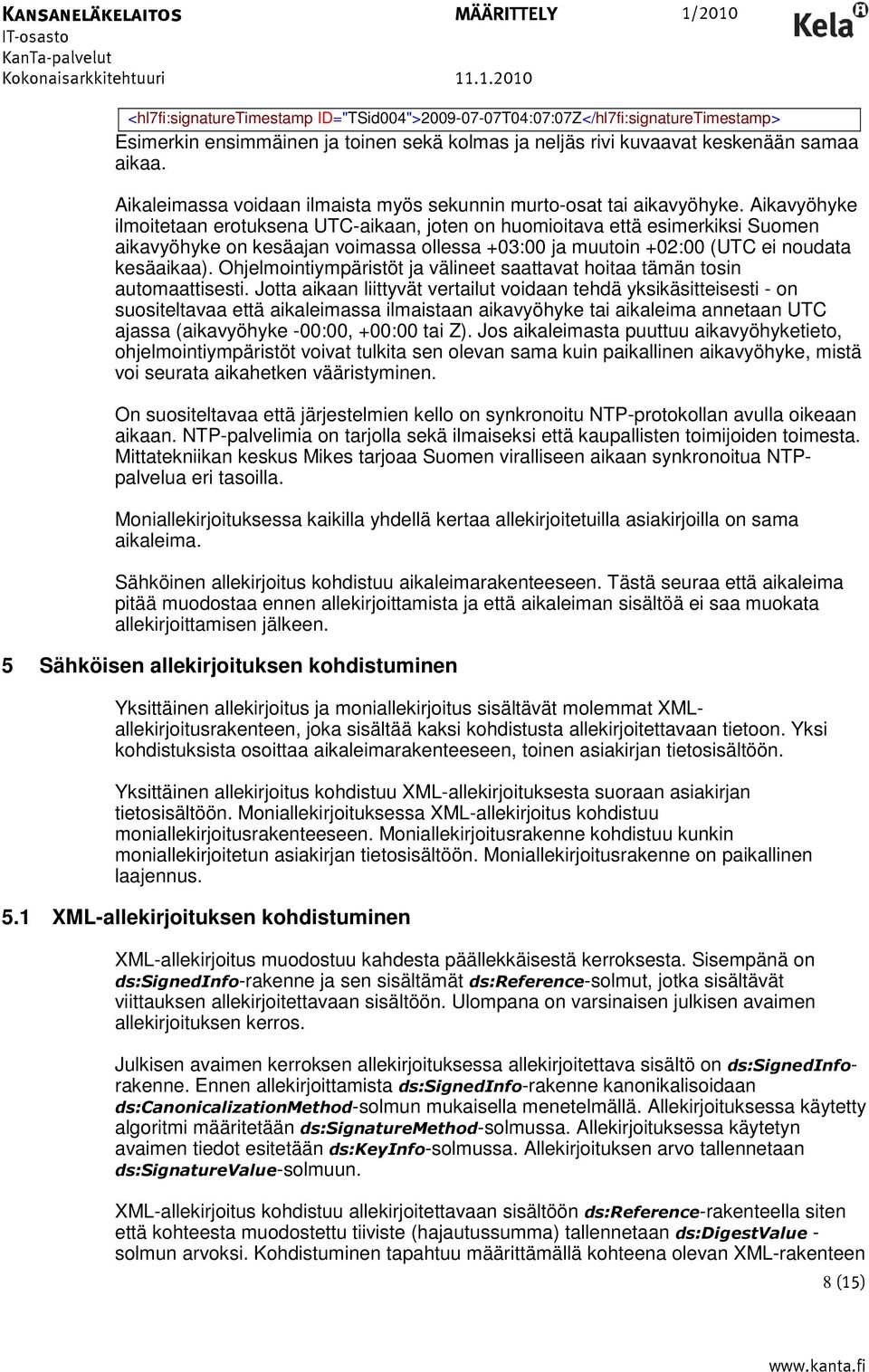 Aikavyöhyke ilmoitetaan erotuksena UTC-aikaan, joten on huomioitava että esimerkiksi Suomen aikavyöhyke on kesäajan voimassa ollessa +03:00 ja muutoin +02:00 (UTC ei noudata kesäaikaa).