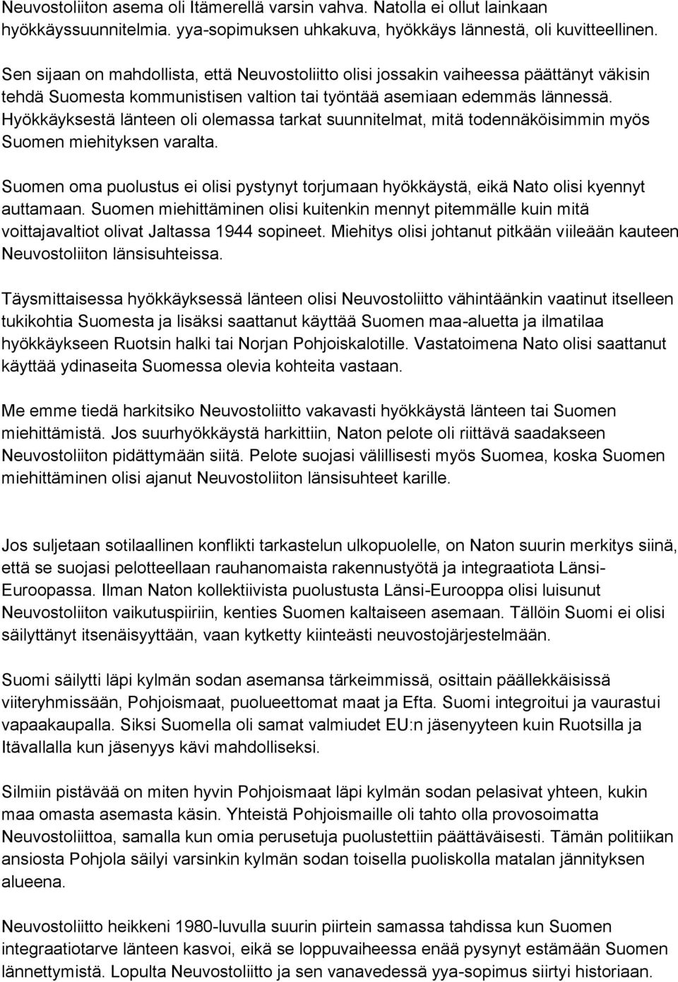 Hyökkäyksestä länteen oli olemassa tarkat suunnitelmat, mitä todennäköisimmin myös Suomen miehityksen varalta.