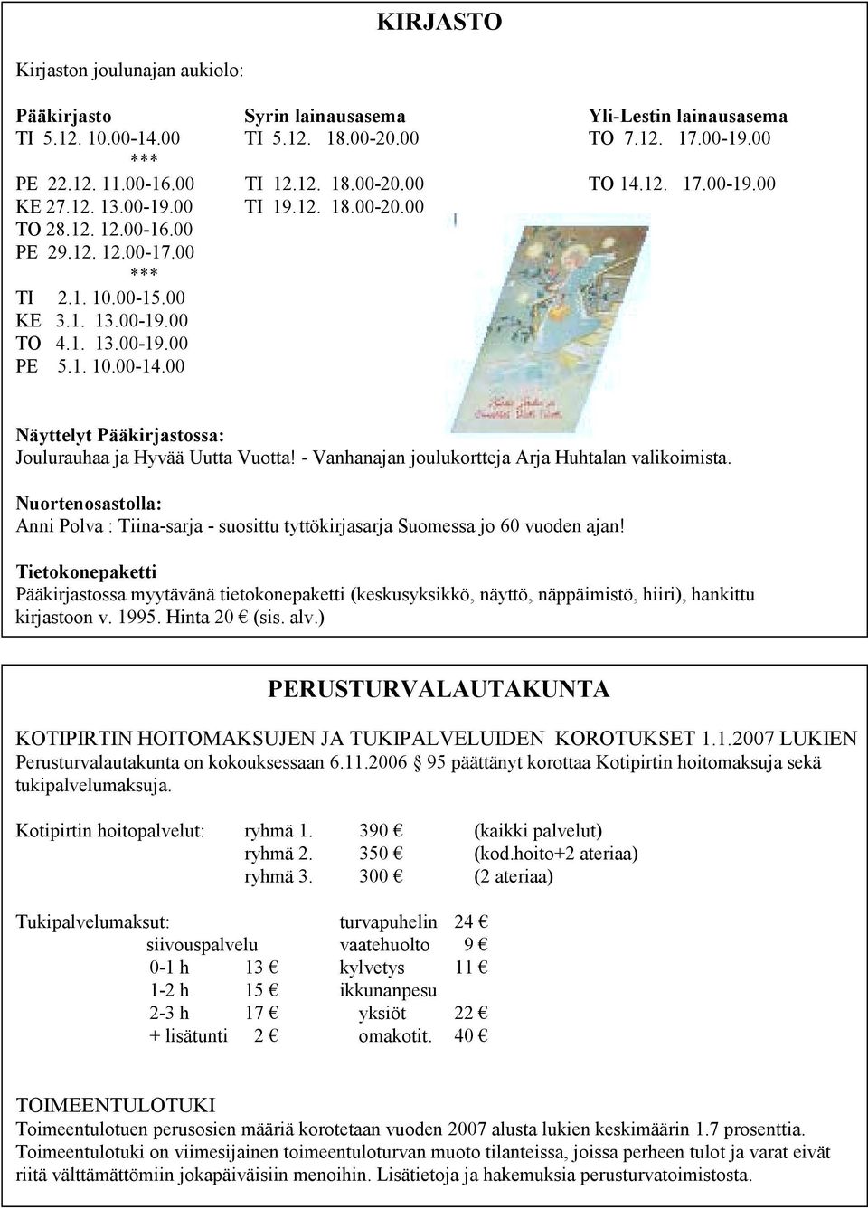 00 Näyttelyt Pääkirjastossa: Joulurauhaa ja Hyvää Uutta Vuotta! - Vanhanajan joulukortteja Arja Huhtalan valikoimista.