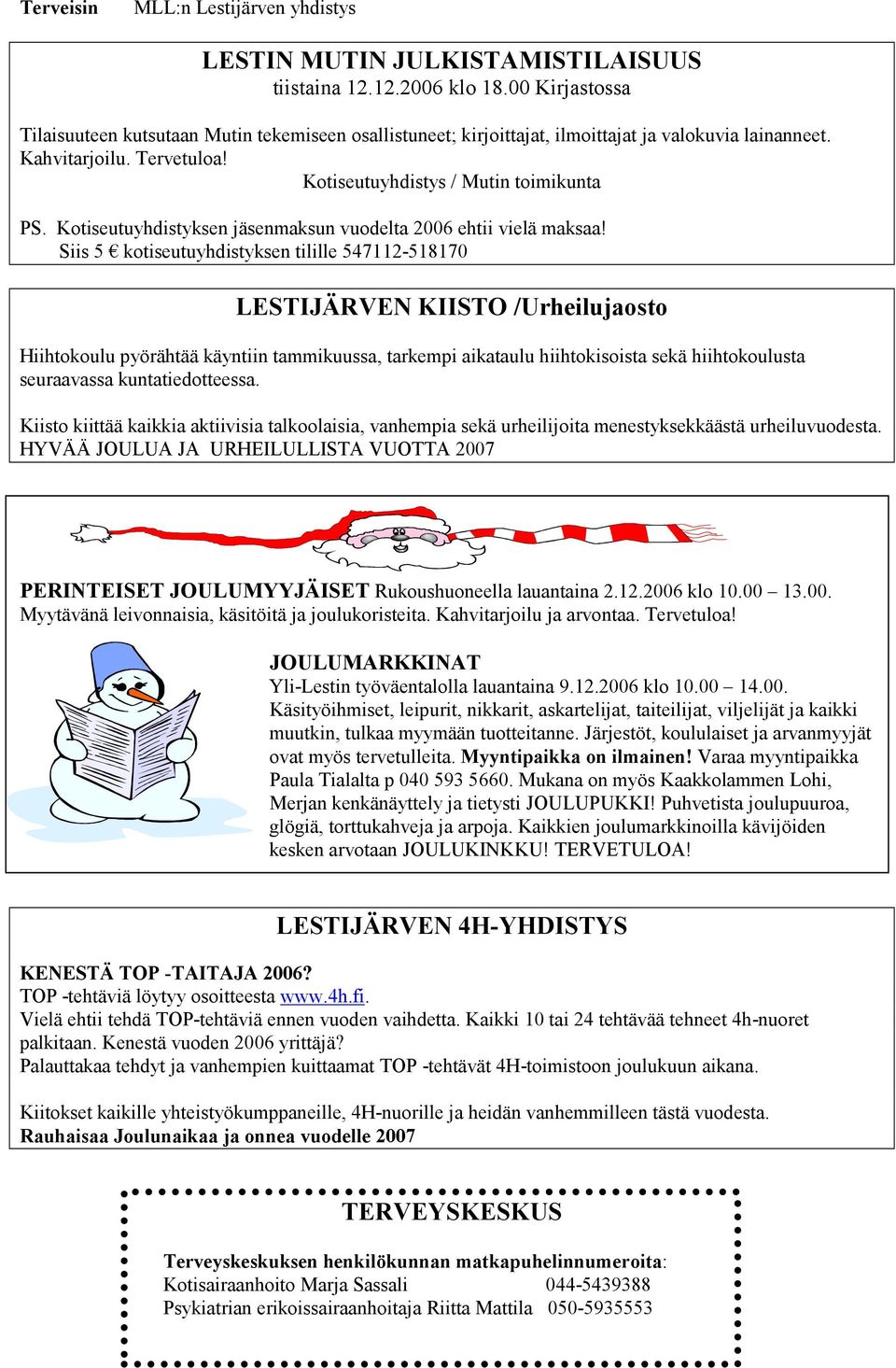 Kotiseutuyhdistyksen jäsenmaksun vuodelta 2006 ehtii vielä maksaa!