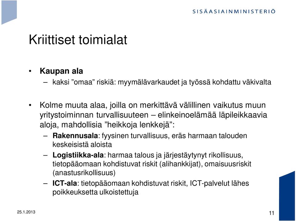 turvallisuus, eräs harmaan talouden keskeisistä aloista Logistiikka-ala: harmaa talous ja järjestäytynyt rikollisuus, tietopääomaan kohdistuvat