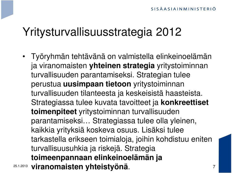Strategiassa tulee kuvata tavoitteet ja konkreettiset toimenpiteet yritystoiminnan turvallisuuden parantamiseksi Strategiassa tulee olla yleinen, kaikkia