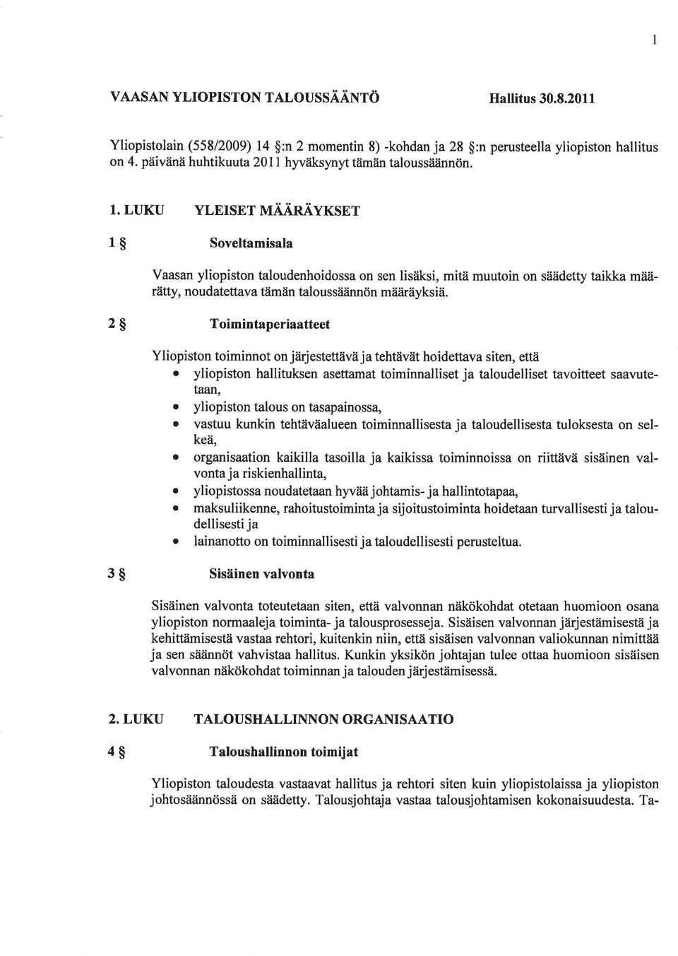 2$ Toimintaperiaatteet Yliopiston toiminnot on järjestettlivä jatehtävät hoidett va siten, että o yliopiston hallituksen asettamat toiminnalliset ja taloudelliset tavoitteet saavutetaan, o yliopiston