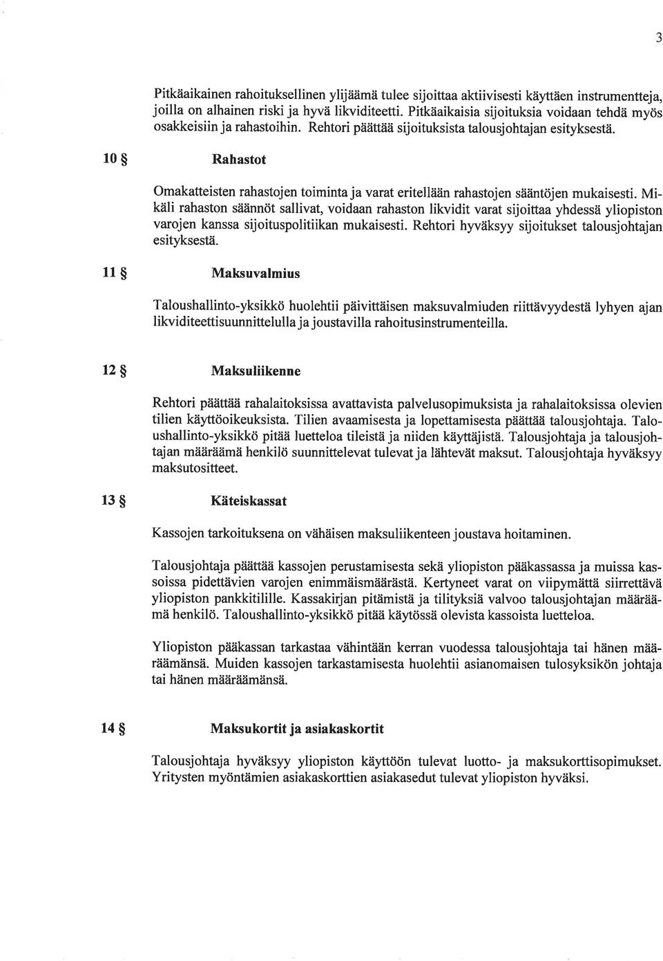 10 S Rahastot Omakatteisten rahastojen toiminta javarateritellään rahastojen sääntöjen mukaisesti.