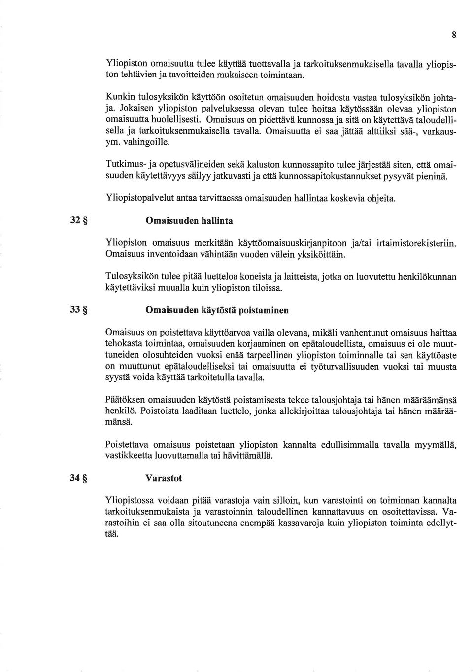 Omaisuus on pidettävä kunnossa ja sitä on käyteüävä taloudellisella ja tarkoituksenmukaisella tavalla. Omaisuutta ei saa iattää alttiiksi sää-, varkausym. vahingoille.