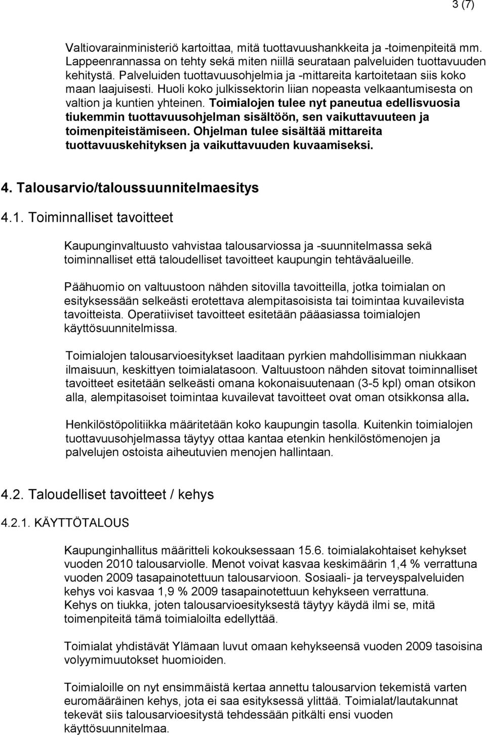 Toimialojen tulee nyt paneutua edellisvuosia tiukemmin tuottavuusohjelman sisältöön, sen vaikuttavuuteen ja toimenpiteistämiseen.