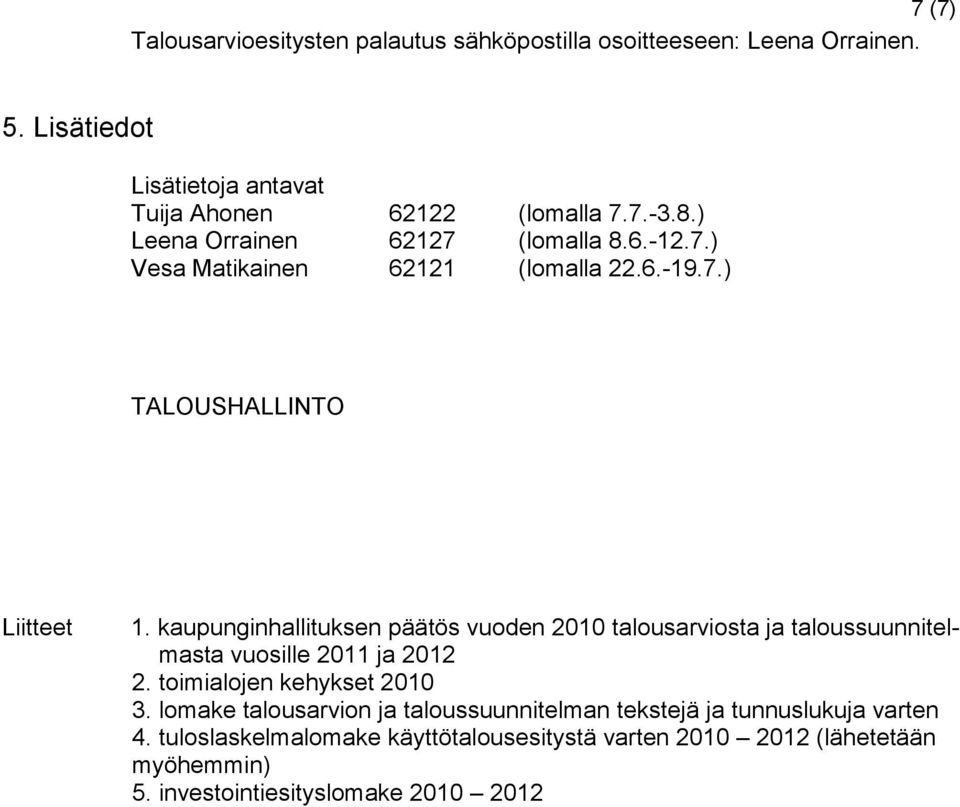 kaupunginhallituksen päätös vuoden 2010 talousarviosta ja taloussuunnitelmasta vuosille 2011 ja 2012 2. toimialojen kehykset 2010 3.