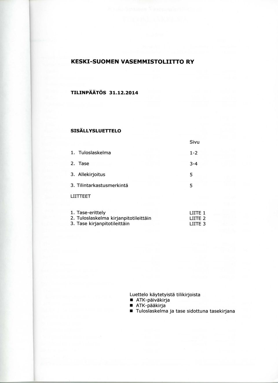 Tase-erittely 2. Tuloslaskelma kirjanpitotileittain 3.