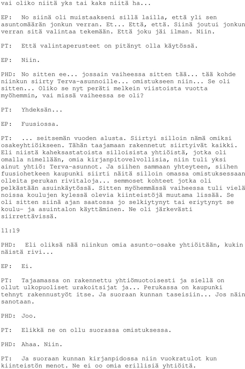 .. Oliko se nyt peräti melkein viistoista vuotta myöhemmin, vai missä vaiheessa se oli? Yhdeksän... Fuusiossa.... seitsemän vuoden alusta. Siirtyi silloin nämä omiksi osakeyhtiöikseen.