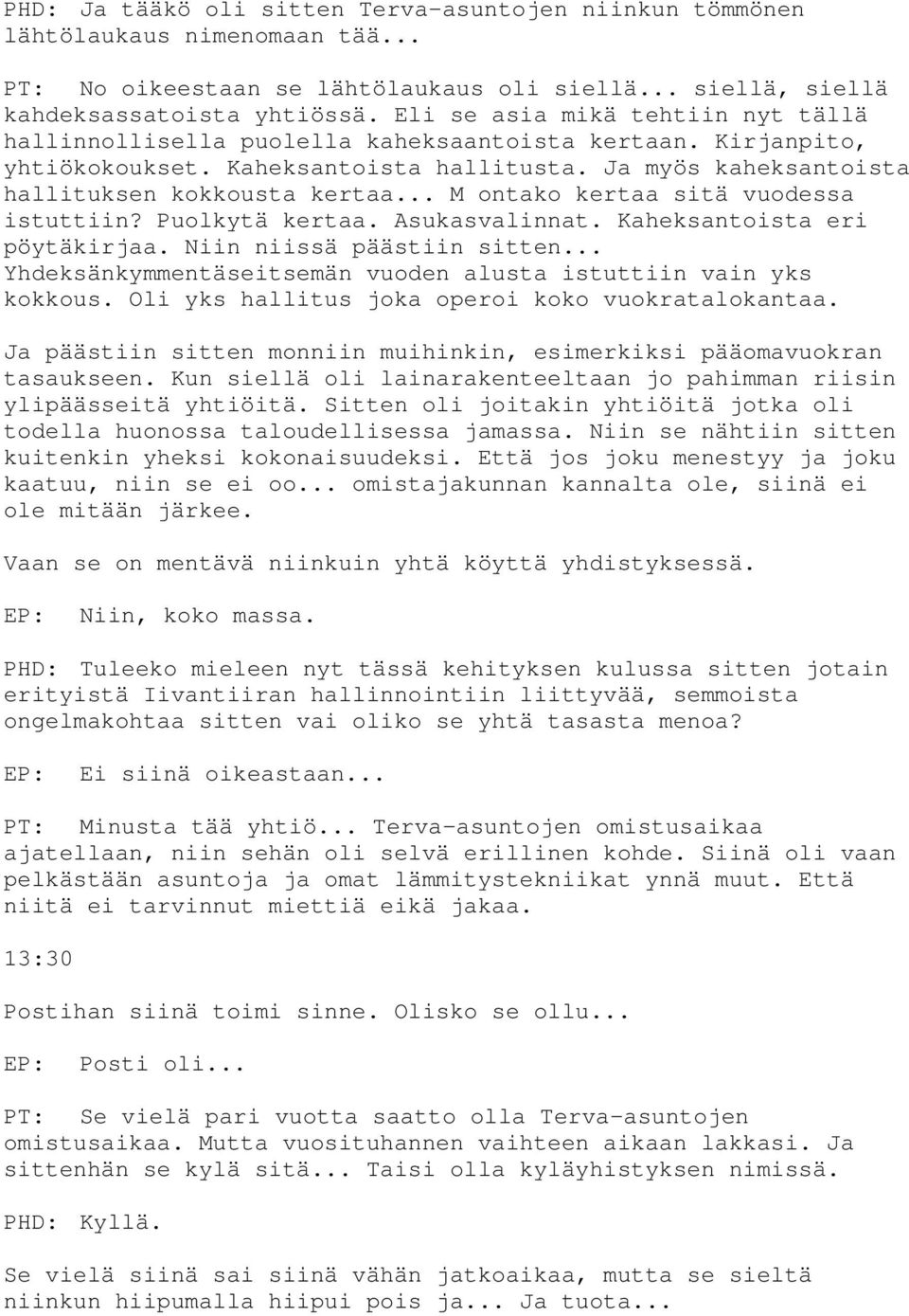 .. M ontako kertaa sitä vuodessa istuttiin? Puolkytä kertaa. Asukasvalinnat. Kaheksantoista eri pöytäkirjaa. Niin niissä päästiin sitten.