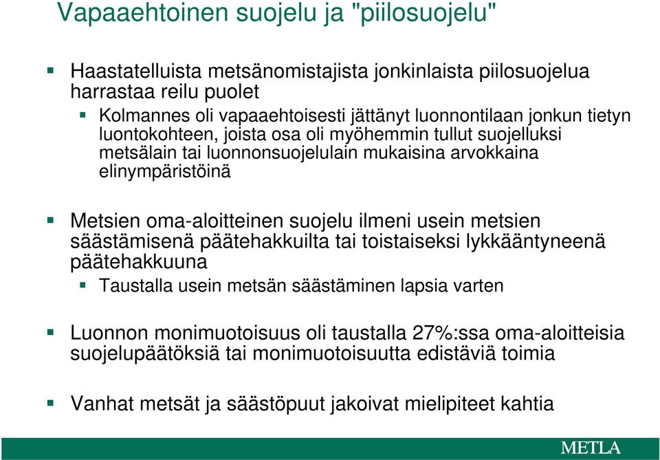 oma-aloitteinen suojelu ilmeni usein metsien säästämisenä päätehakkuilta tai toistaiseksi lykkääntyneenä päätehakkuuna Taustalla usein metsän säästäminen lapsia