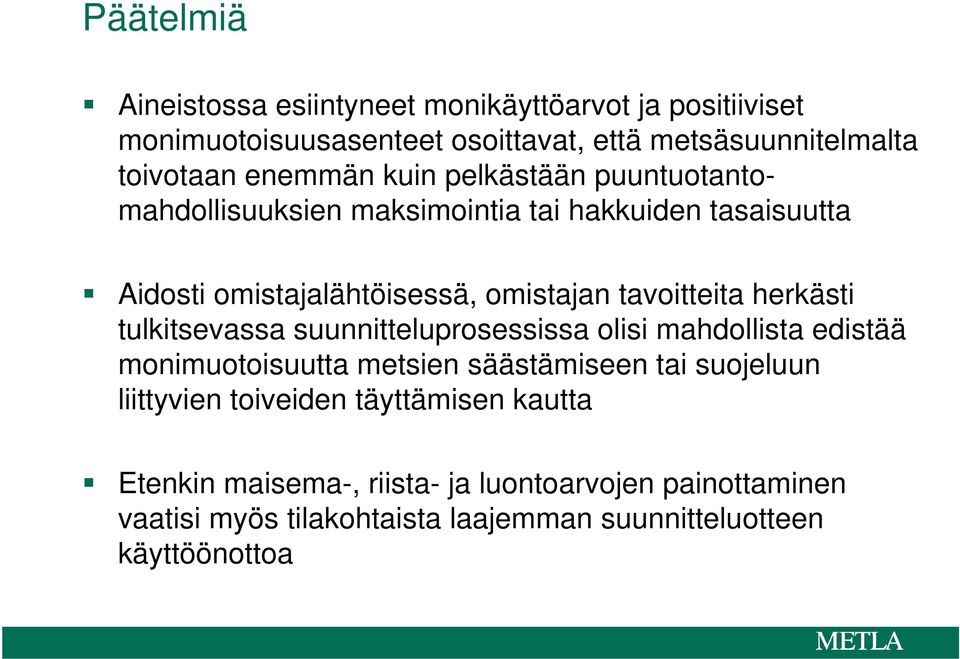 tavoitteita herkästi tulkitsevassa suunnitteluprosessissa olisi mahdollista edistää monimuotoisuutta metsien säästämiseen tai suojeluun