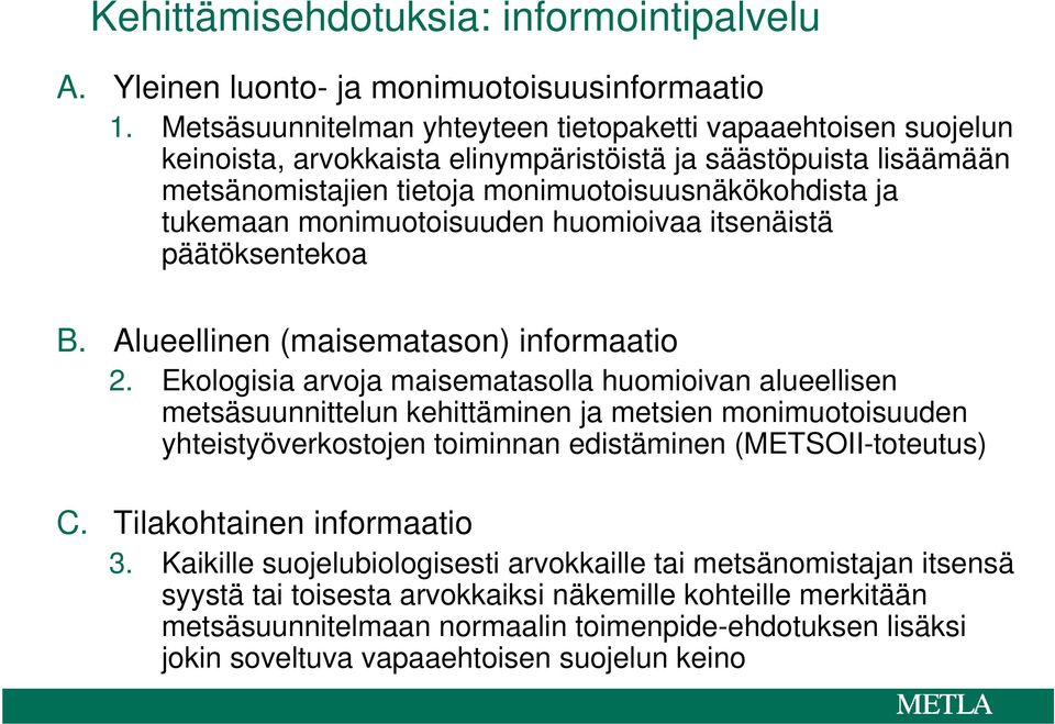 monimuotoisuuden huomioivaa itsenäistä päätöksentekoa B. Alueellinen (maisematason) informaatio 2.