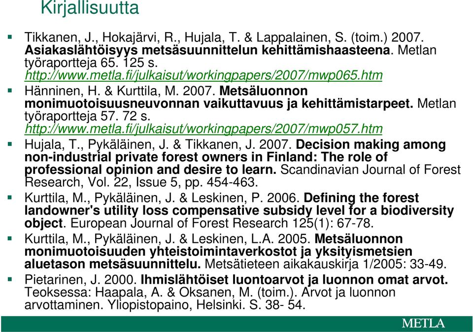 fi/julkaisut/workingpapers/2007/mwp057.htm Hujala, T., Pykäläinen, J. & Tikkanen, J. 2007.