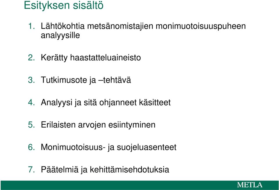 Kerätty haastatteluaineisto 3. Tutkimusote ja tehtävä 4.