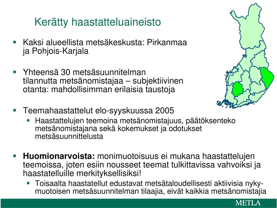 kokemukset ja odotukset metsäsuunnittelusta Huomionarvoista: monimuotoisuus ei mukana haastattelujen teemoissa, joten esiin nousseet teemat tulkittavissa vahvoiksi