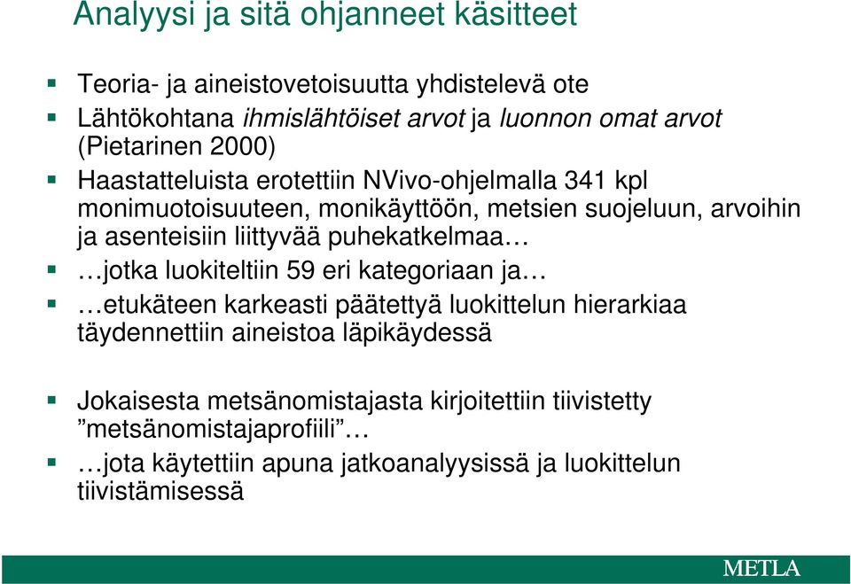 liittyvää puhekatkelmaa jotka luokiteltiin 59 eri kategoriaan ja etukäteen karkeasti päätettyä luokittelun hierarkiaa täydennettiin aineistoa