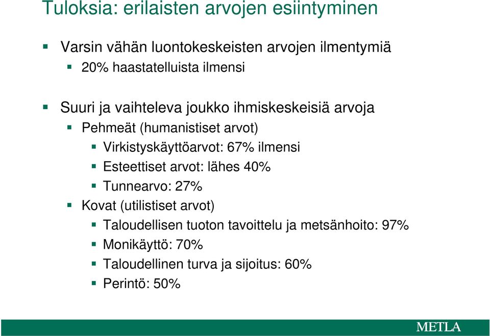 Virkistyskäyttöarvot: 67% ilmensi Esteettiset arvot: lähes 40% Tunnearvo: 27% Kovat (utilistiset arvot)