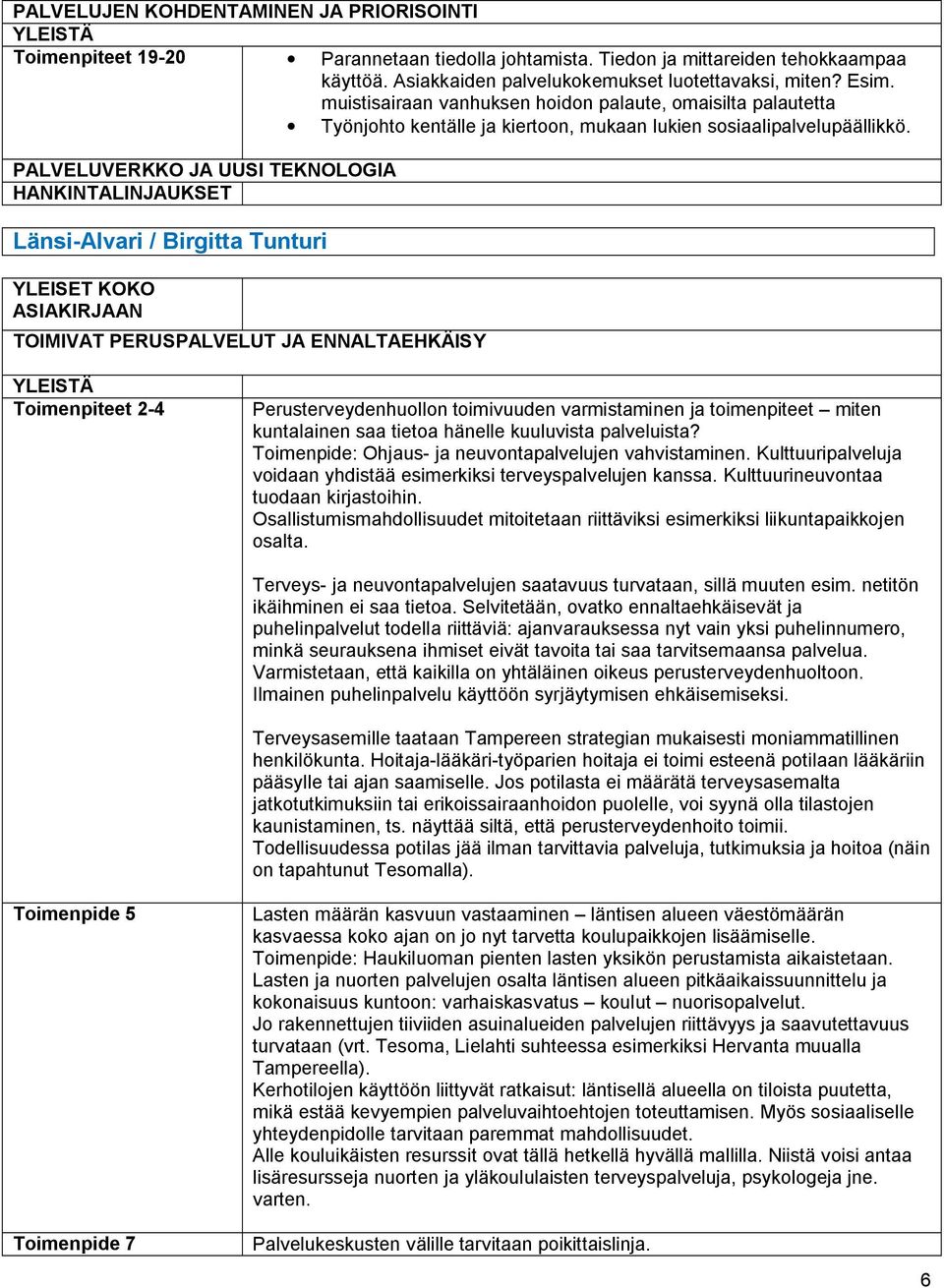 PALVELUVERKKO JA UUSI TEKNOLOGIA HANKINTALINJAUKSET Länsi Alvari / Birgitta Tunturi YLEISET KOKO ASIAKIRJAAN TOIMIVAT PERUSPALVELUT JA ENNALTAEHKÄISY Toimenpiteet 2 4 Perusterveydenhuollon