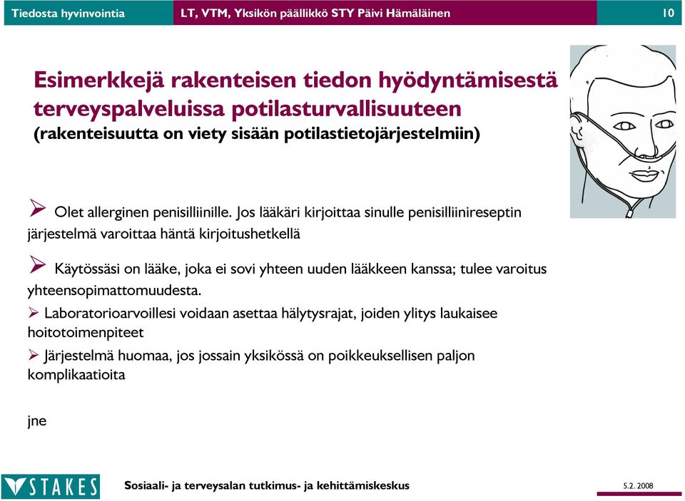 Jos lääkäri kirjoittaa sinulle penisilliinireseptin järjestelmä varoittaa häntä kirjoitushetkellä Käytössäsi on lääke, joka ei sovi yhteen uuden lääkkeen