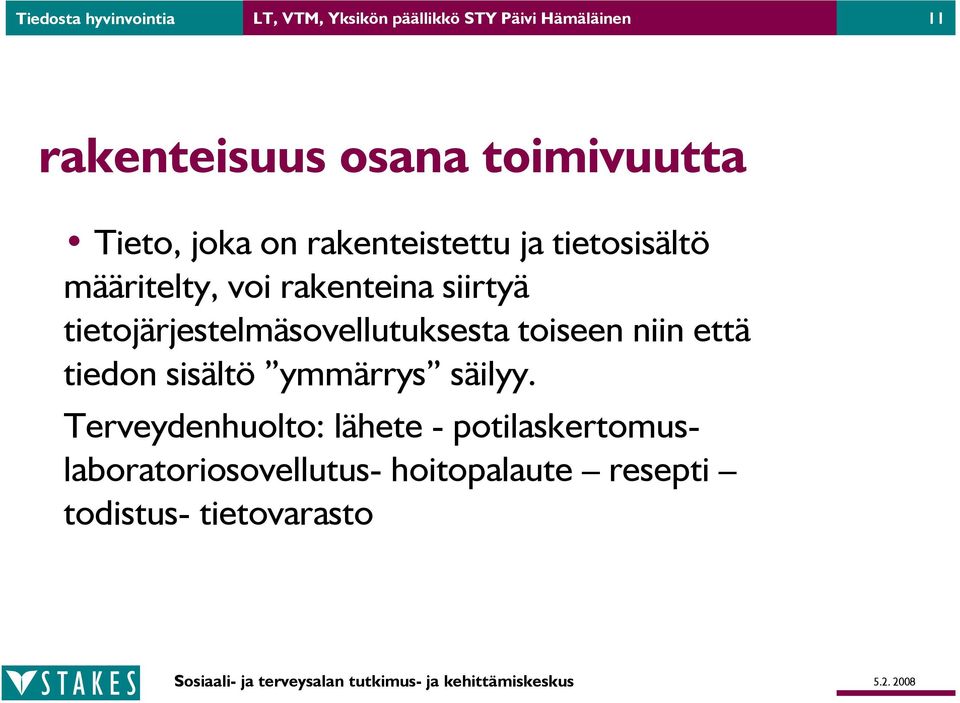 tietojärjestelmäsovellutuksesta toiseen niin että tiedon sisältö ymmärrys säilyy.