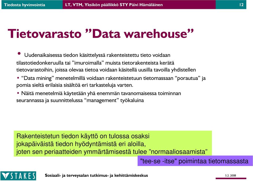 tietomassaan porautua ja pomia sieltä erilaisia sisältöä eri tarkasteluja varten.