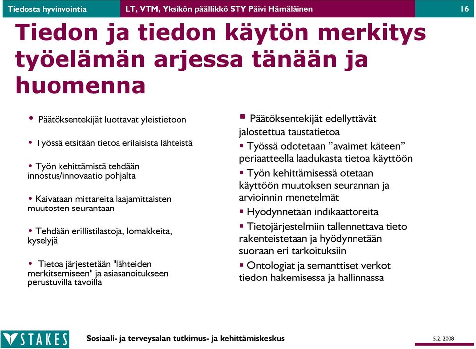 järjestetään "lähteiden merkitsemiseen" ja asiasanoitukseen perustuvilla tavoilla Päätöksentekijät edellyttävät jalostettua taustatietoa Työssä odotetaan avaimet käteen periaatteella laadukasta