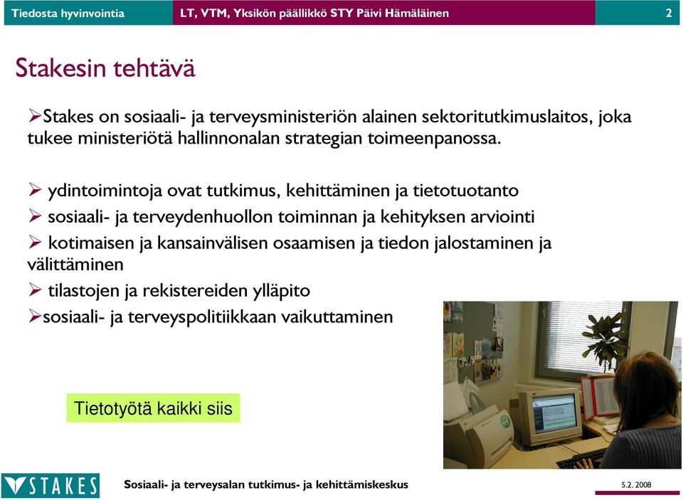 ydintoimintoja ovat tutkimus, kehittäminen ja tietotuotanto sosiaali- ja terveydenhuollon toiminnan ja kehityksen arviointi