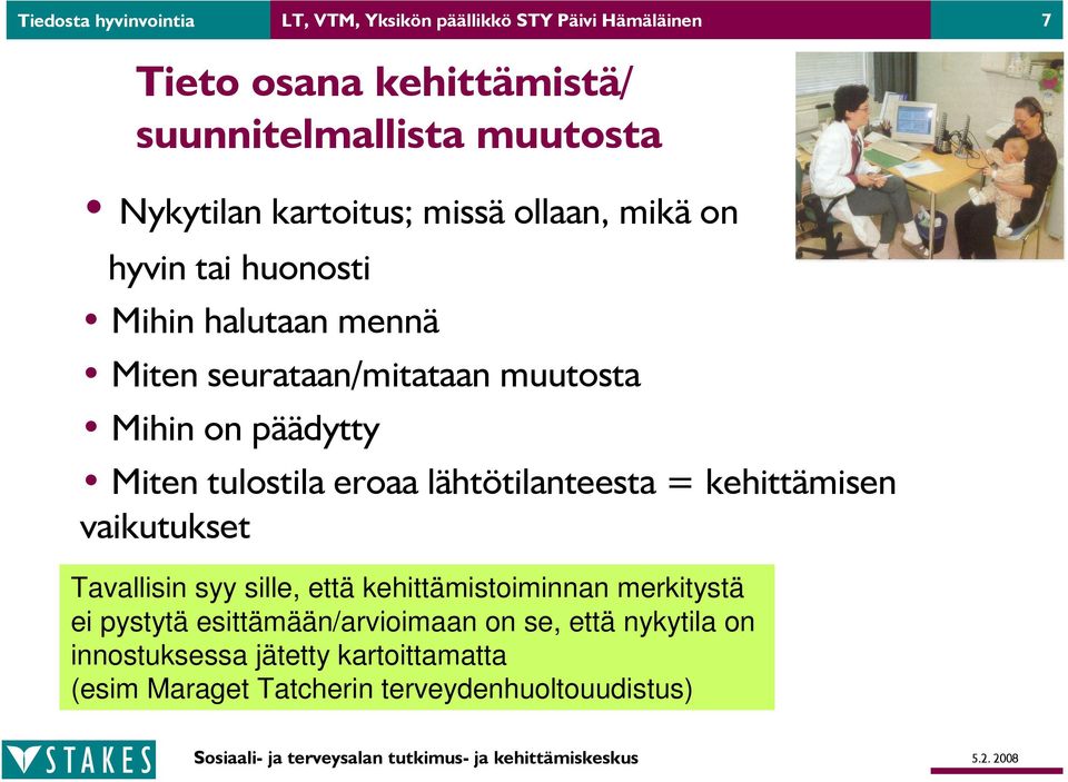 päädytty Miten tulostila eroaa lähtötilanteesta = kehittämisen vaikutukset Tavallisin syy sille, että kehittämistoiminnan