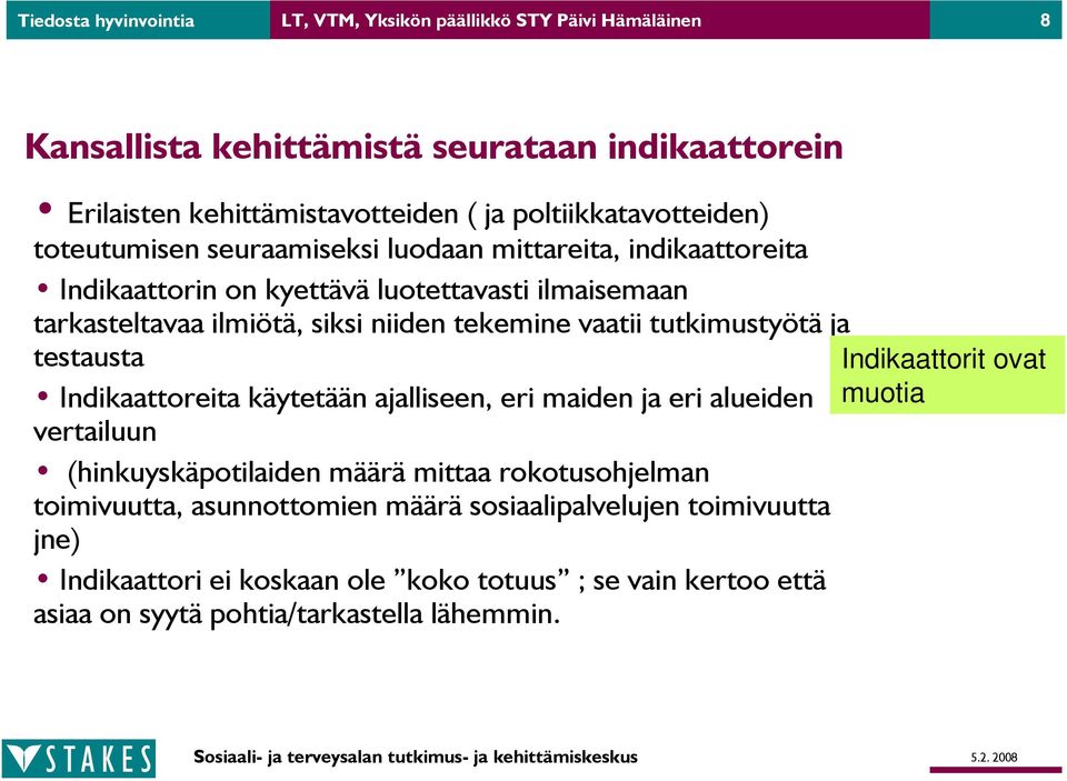 tekemine vaatii tutkimustyötä ja testausta Indikaattoreita käytetään ajalliseen, eri maiden ja eri alueiden vertailuun (hinkuyskäpotilaiden määrä mittaa rokotusohjelman