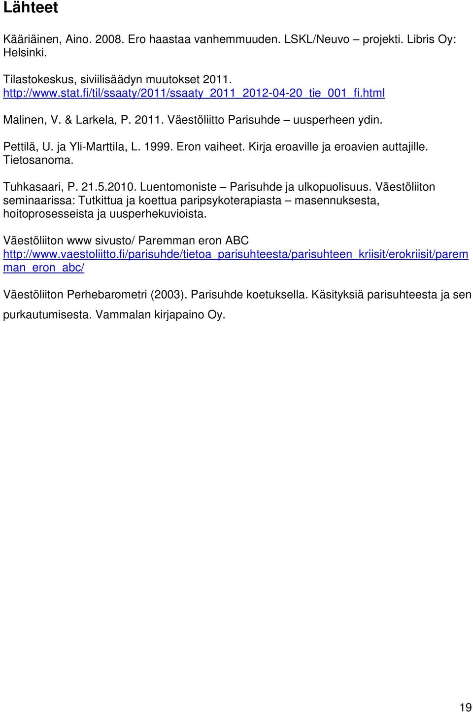 Kirja eroaville ja eroavien auttajille. Tietosanoma. Tuhkasaari, P. 21.5.2010. Luentomoniste Parisuhde ja ulkopuolisuus.