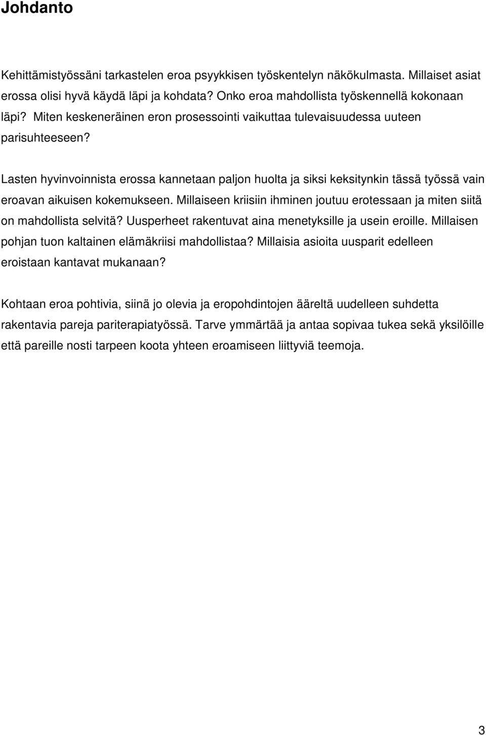 Lasten hyvinvoinnista erossa kannetaan paljon huolta ja siksi keksitynkin tässä työssä vain eroavan aikuisen kokemukseen.